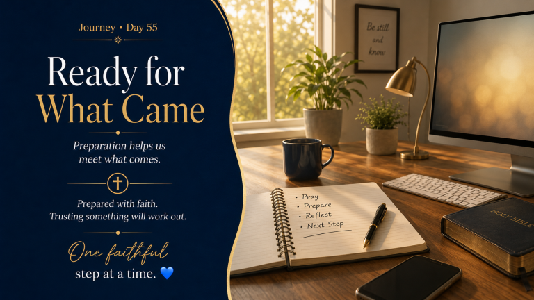 Journey Day 55 — Ready for What Came